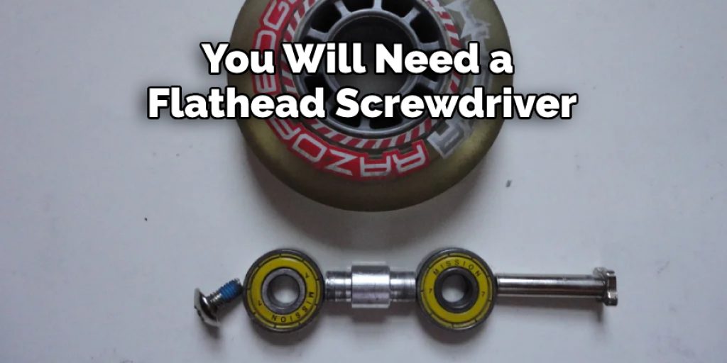 You Will Need a Flathead Screwdriver
