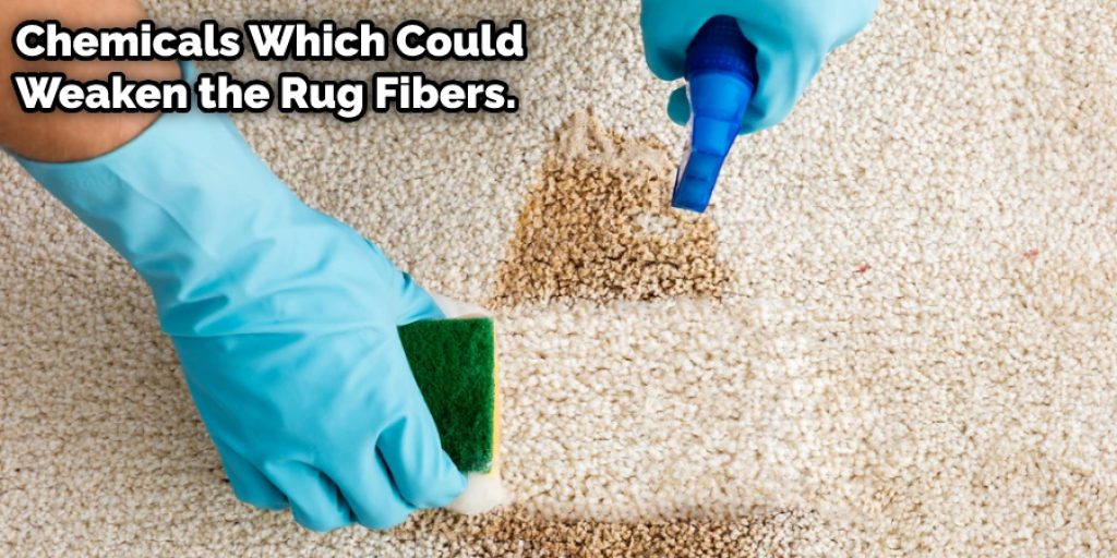 chemicals which could weaken the rug fibers.