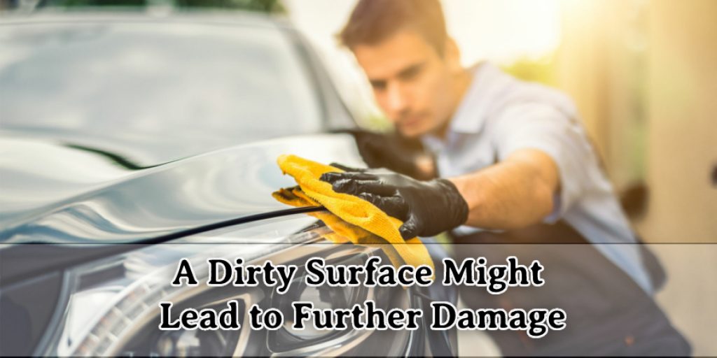 a dirty surface might lead to further damage.