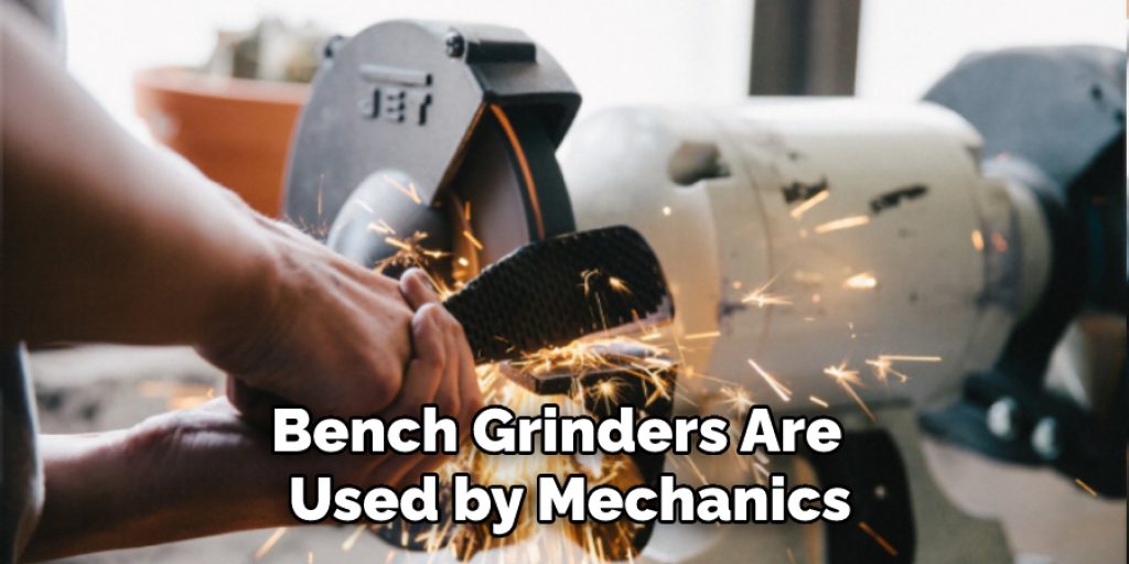 Bench Grinders Are Commonly Used by Mechanics