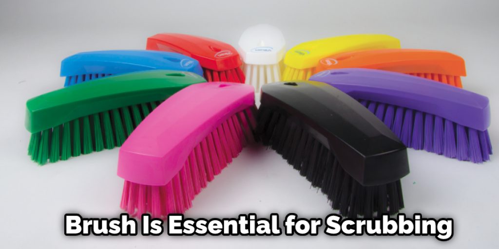 Brush Is Essential for Scrubbing  