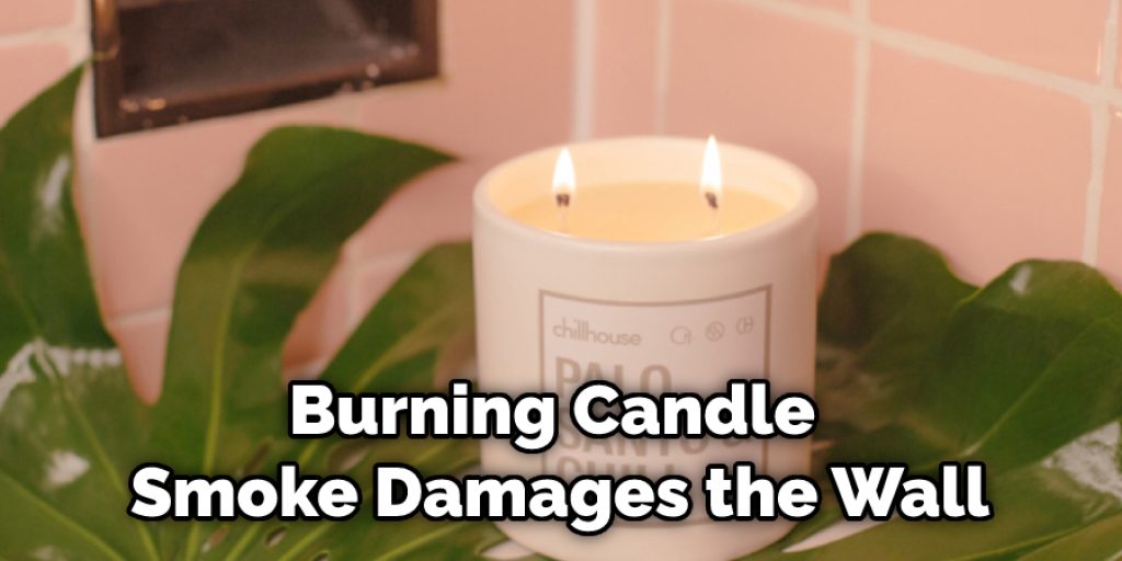 Burning Candle Smoke Damages the Wall