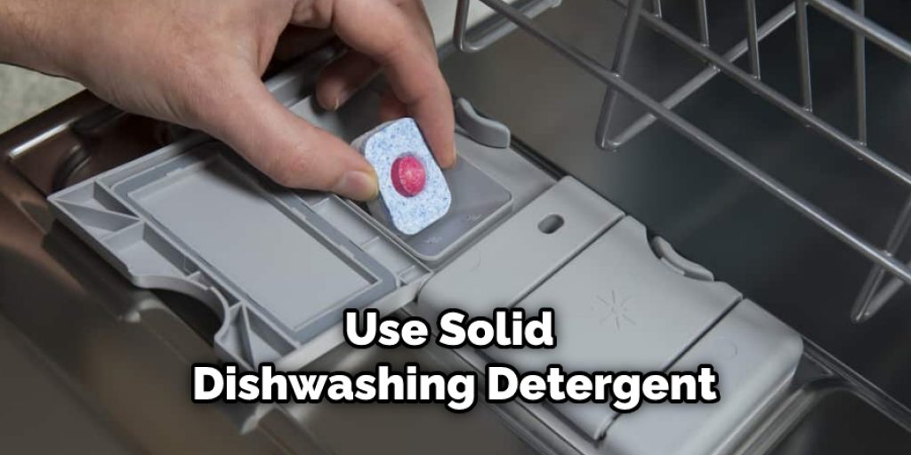 Use Solid Dishwashing Detergent