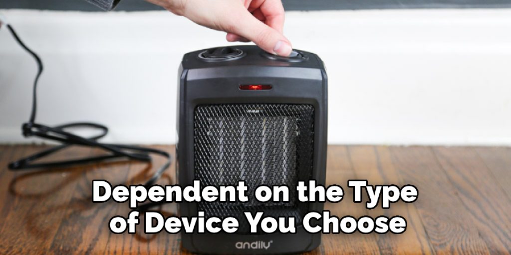 Dependent on the Type of Device You Choose