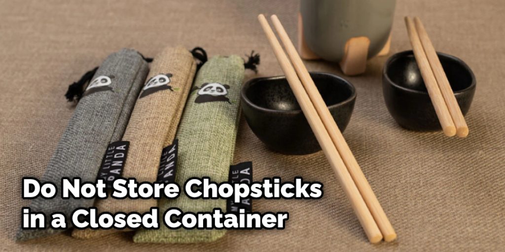 Do Not Store Chopsticks in a Closed Container 