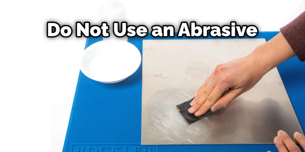 Do Not Use an Abrasive