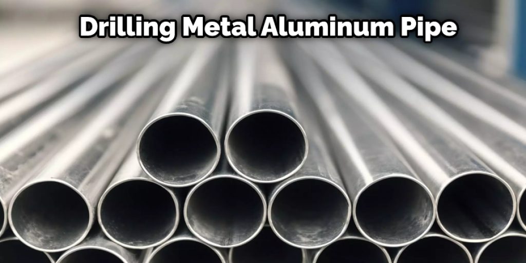 Drilling Metal Aluminum Pipe