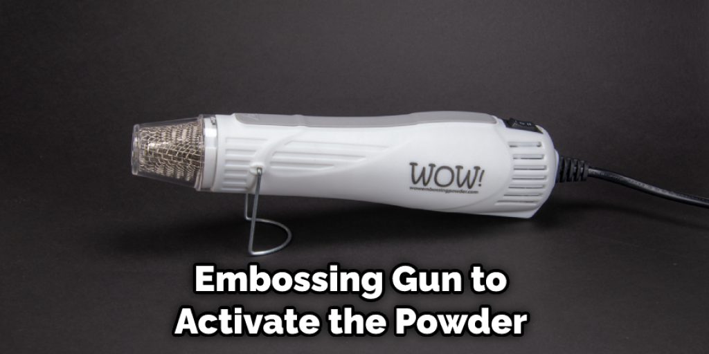 Embossing Gun to Activate the Powder 