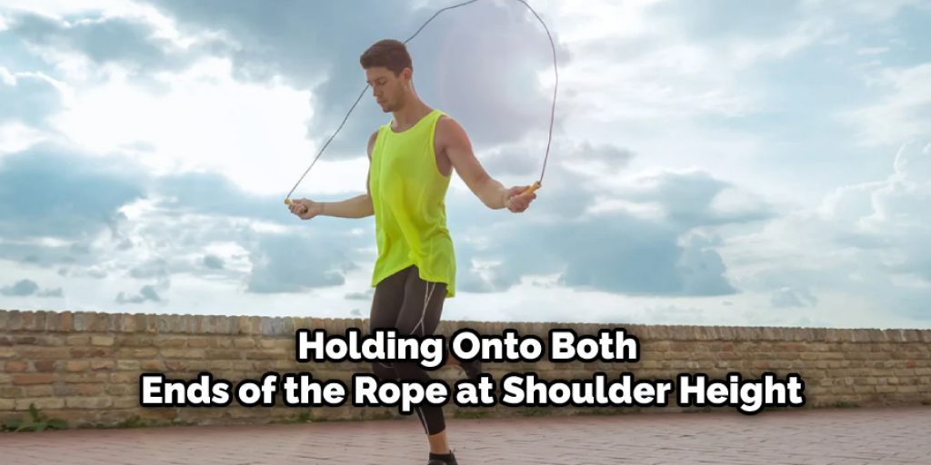 Holding Onto Both Ends of the Rope at Shoulder Height