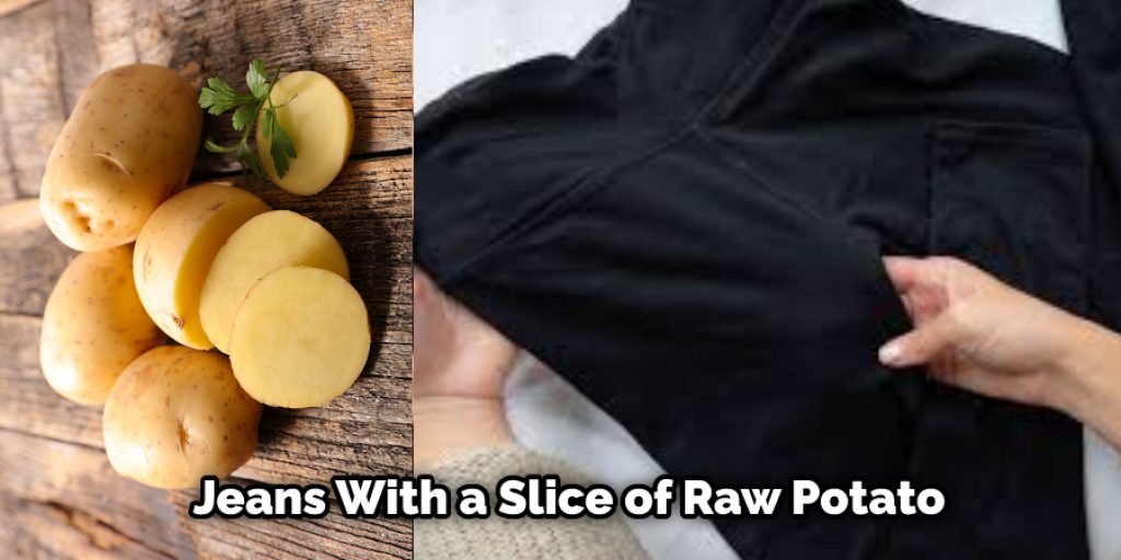 Jeans With a Slice of Raw Potato