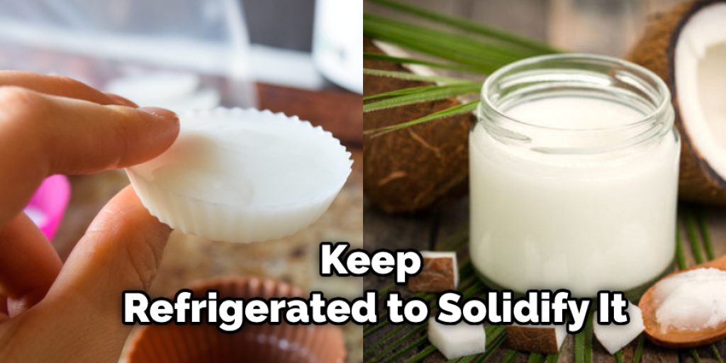 Keep Refrigerated to Solidify It