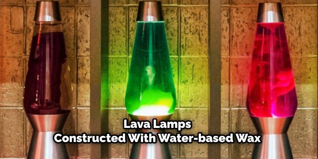 Lava Lamps Constructed With Water-based Wax 