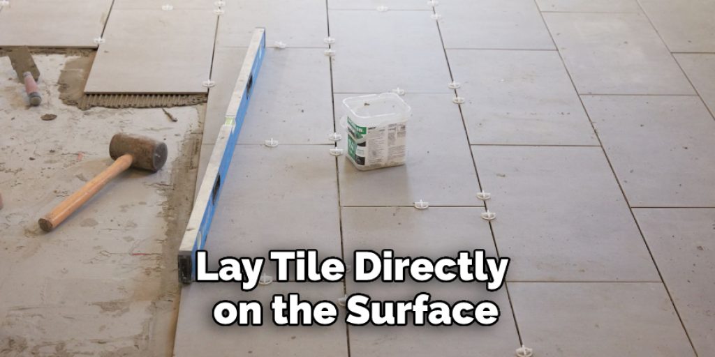 Lay Tile Directly on the Surface