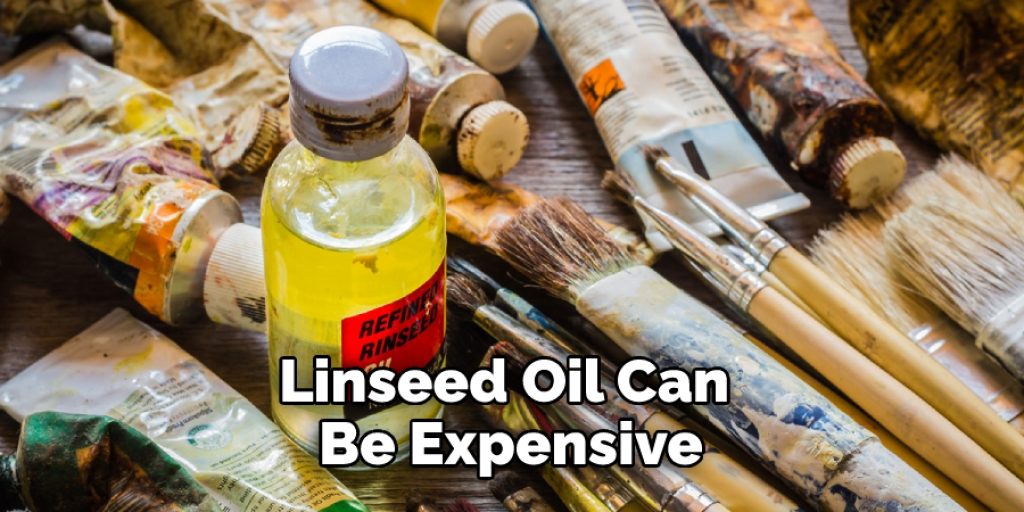 Linseed Oil Can Be Expensive