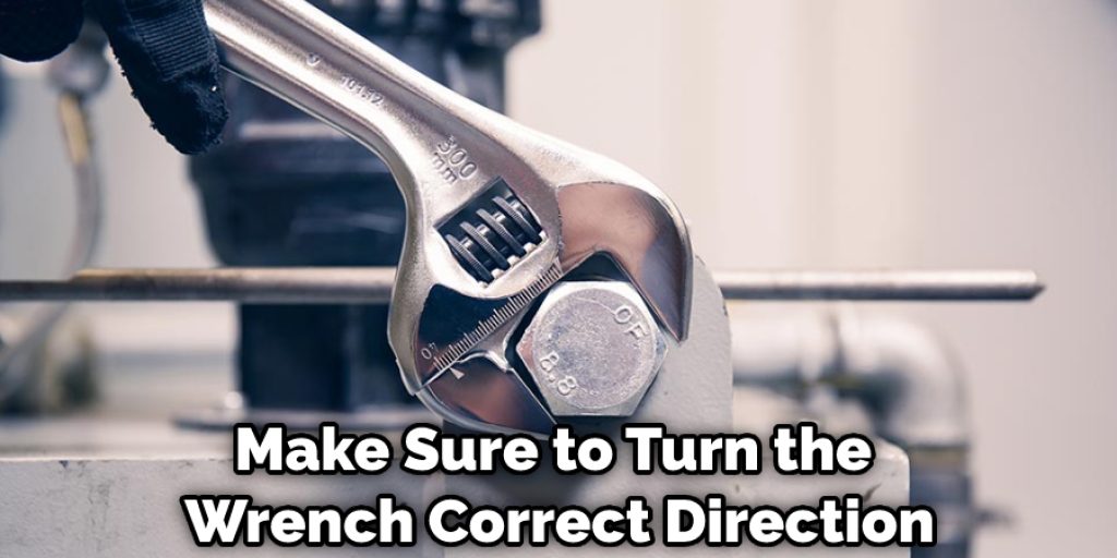 Make Sure to Turn the Wrench Correct Direction
