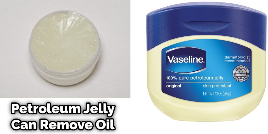 Petroleum Jelly Can Remove Oil