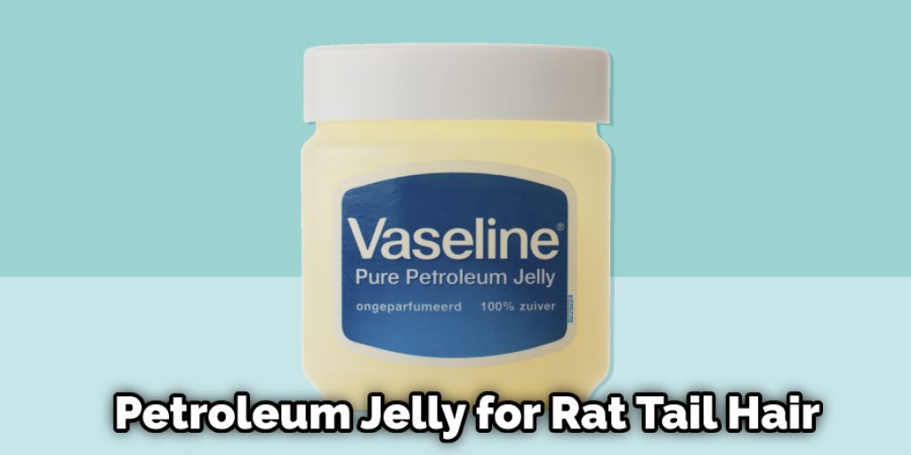 Petroleum Jelly for Rat Tail Hair 
