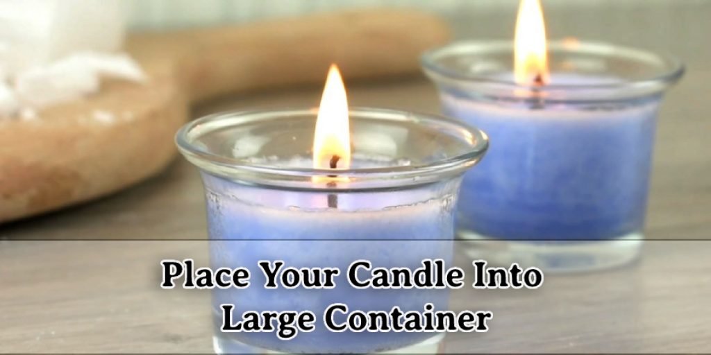 Place Candle Into Large Container