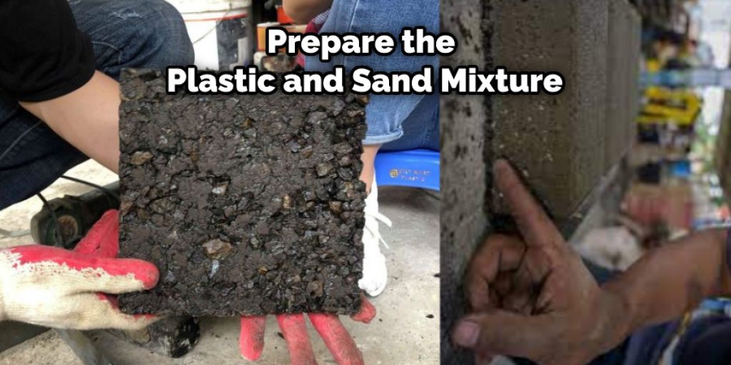 Prepare the Plastic and Sand Mixture
