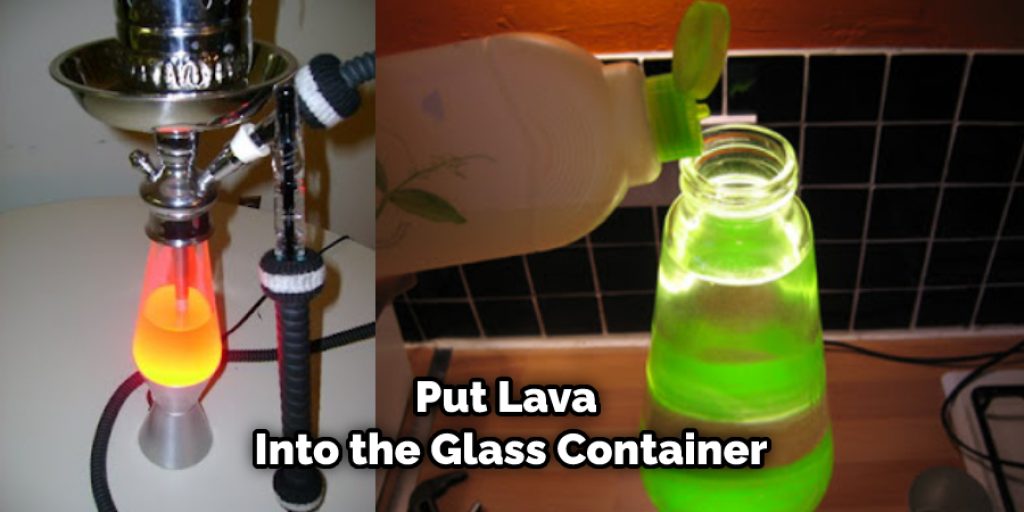 Put Lava Into the Glass Container