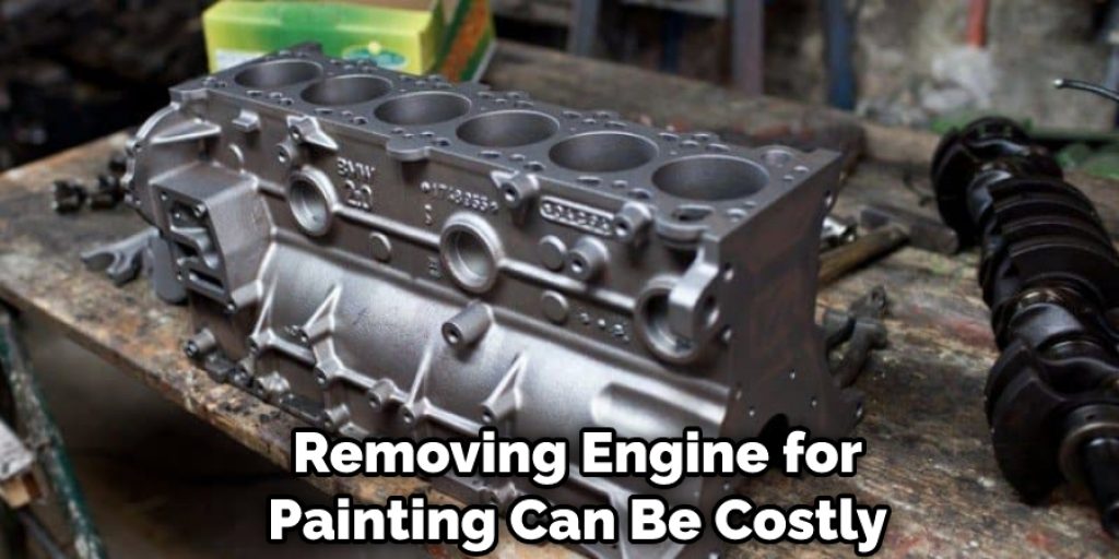 Removing Engine for Painting Can Be Costly 
