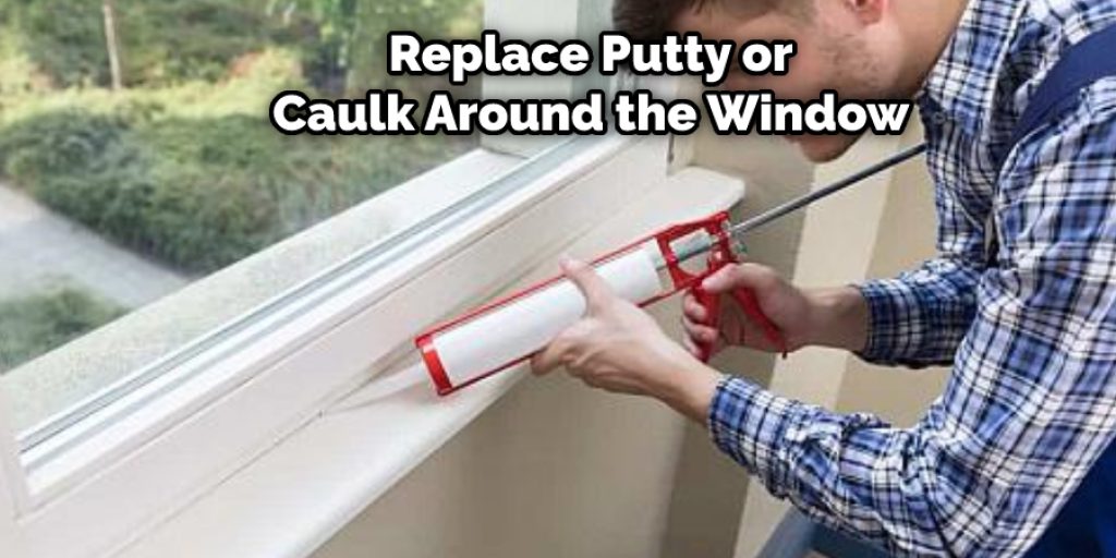 Replace Putty or Caulk Around the Window 