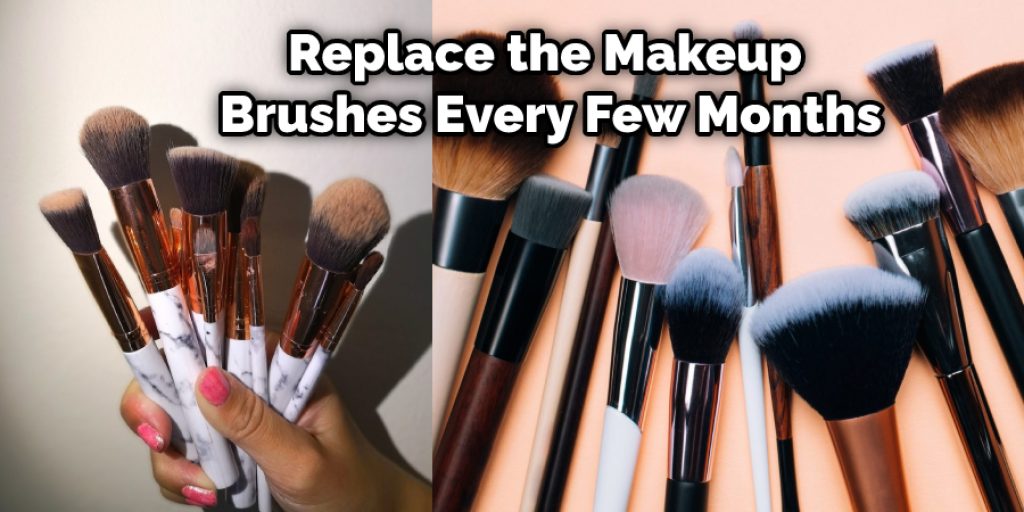 Replace the Makeup Brushes Every Few Months