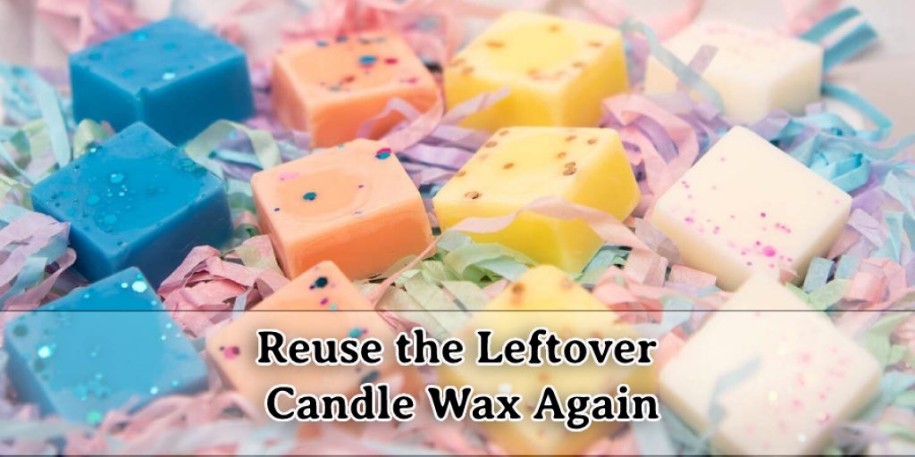 Reuse the Leftover Candle Wax Again