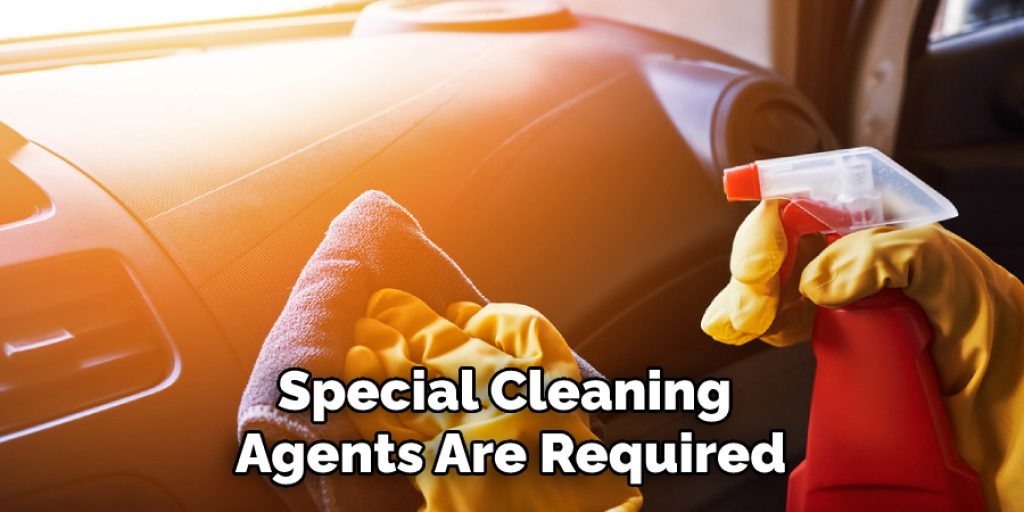 Special Cleaning Agents Are Required