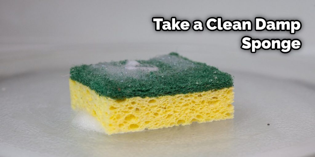 Take a Clean Damp Sponge
