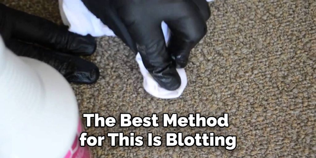 The Best Method for This Is Blotting