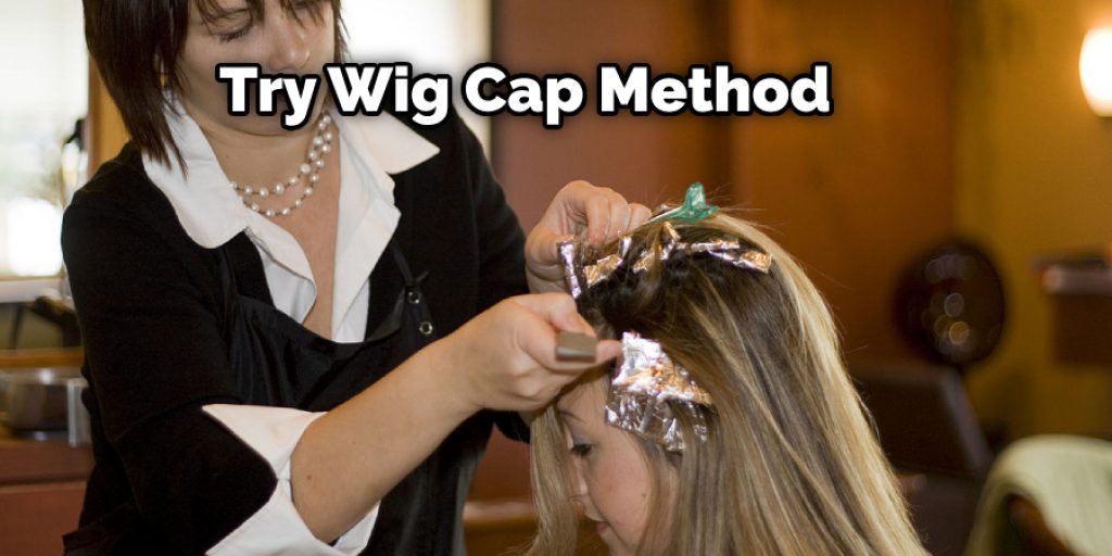 Try Wig Cap Method