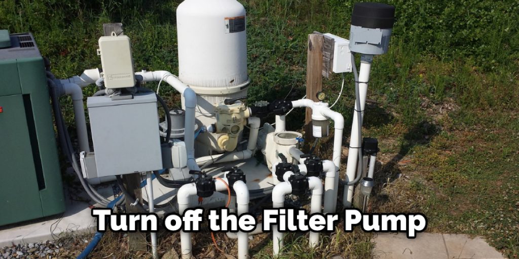  Turn off the Filter Pump