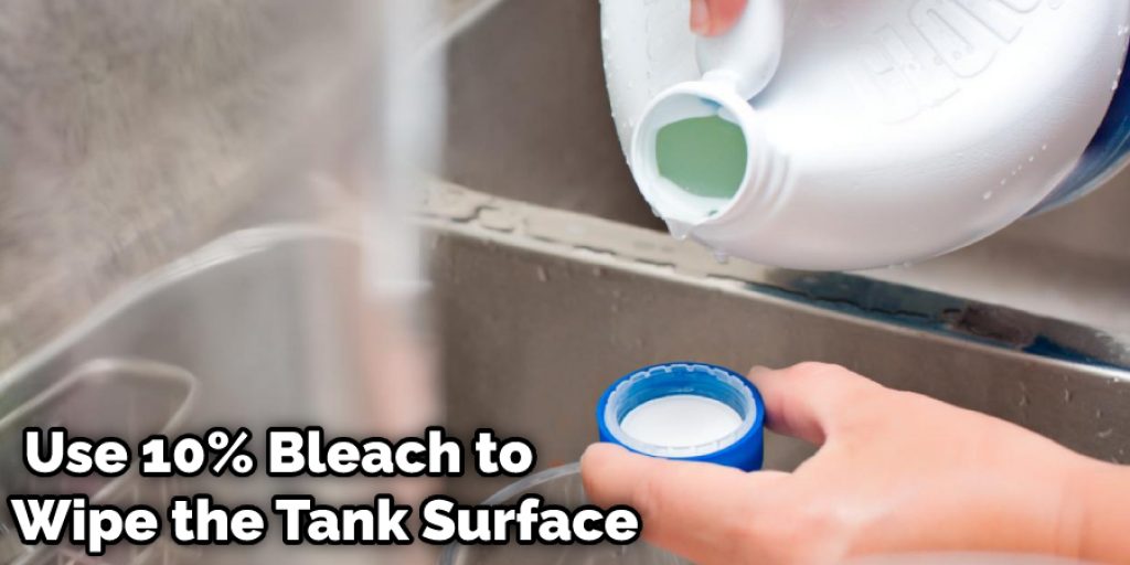 Use 10% Bleach Solution to Wipe the Tank Surface