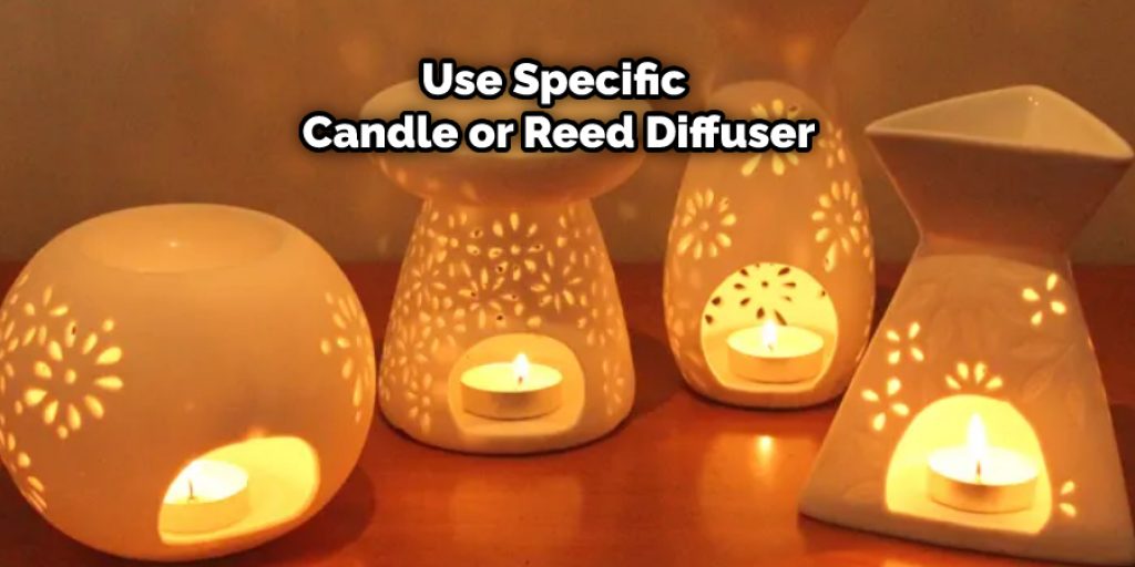 Use Specific Candle or Reed Diffuser
