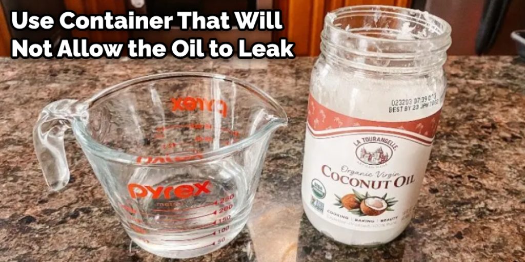 Use Container That Will Not Allow the Oil to Leak