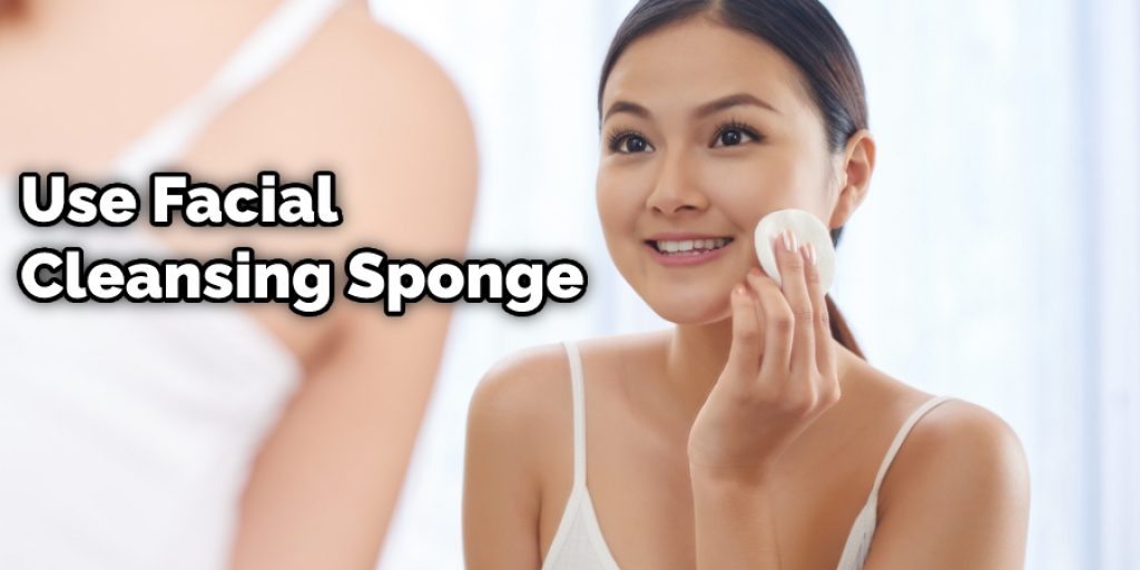 Use Facial Cleansing Sponge