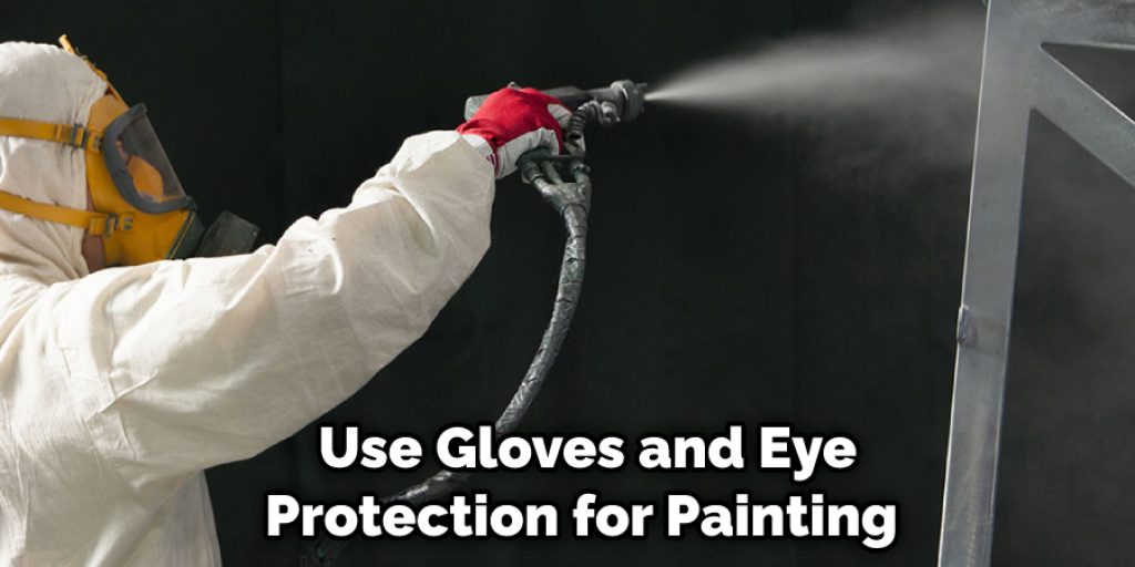 Use Gloves and Eye Protection for Painting  