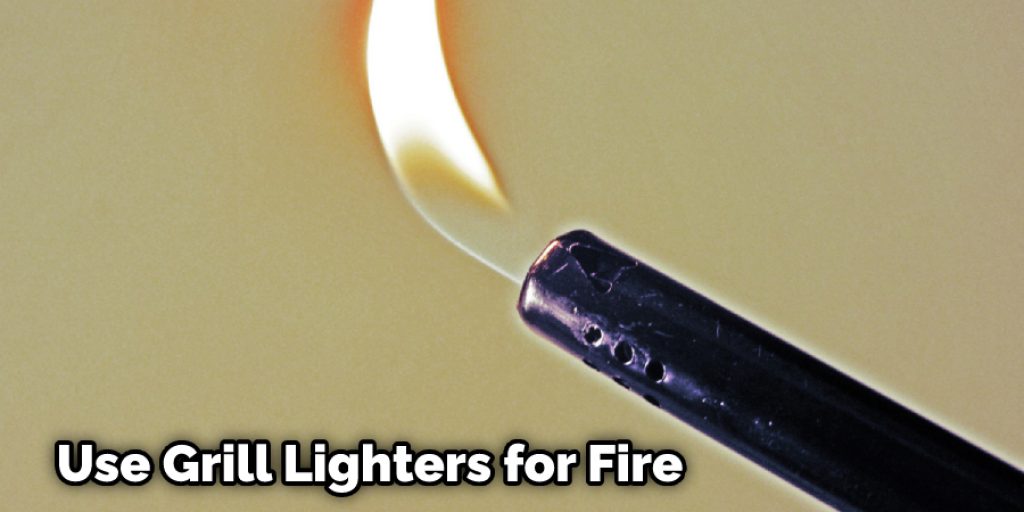 Use Grill Lighters for Fire