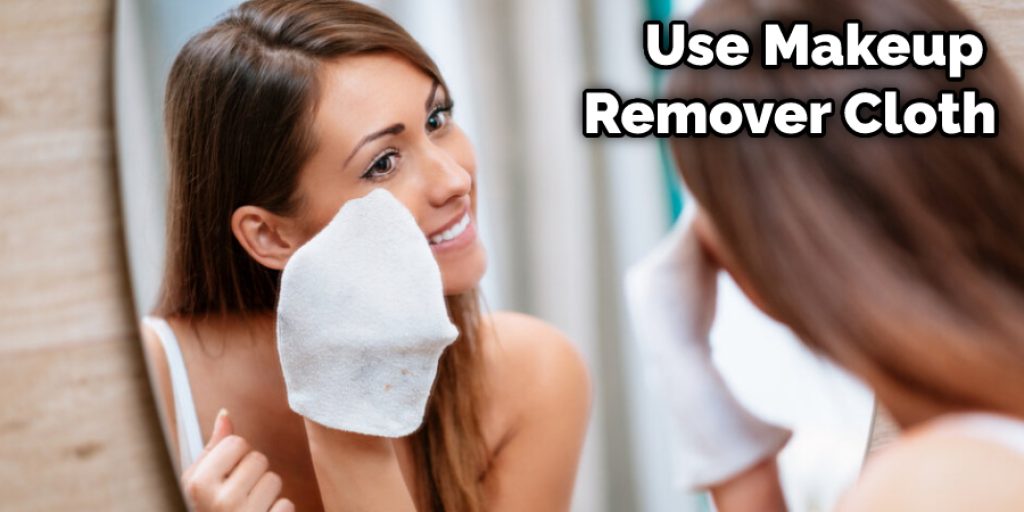 Use Makeup Remover Cloth