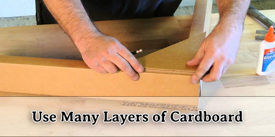 Use Many Layers of Cardboard