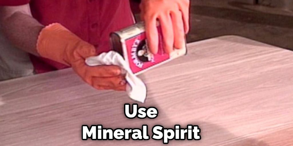 Use Mineral Spirit 