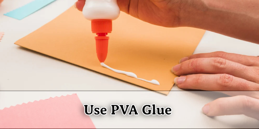 Use PVA Glue 