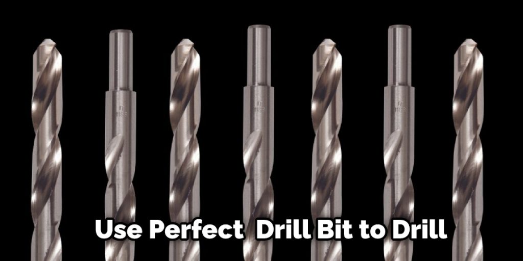 Use Perfect  Drill Bit to Drill
