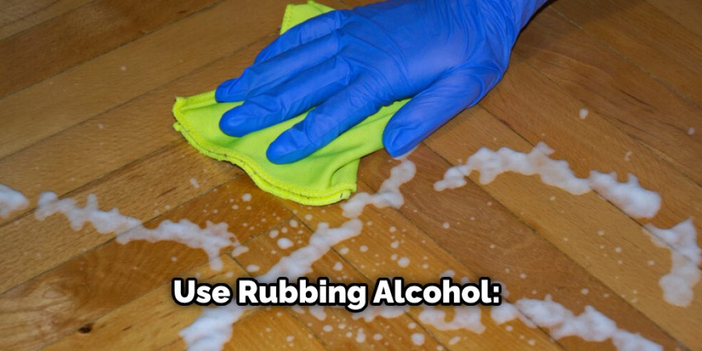 Use Rubbing Alcohol