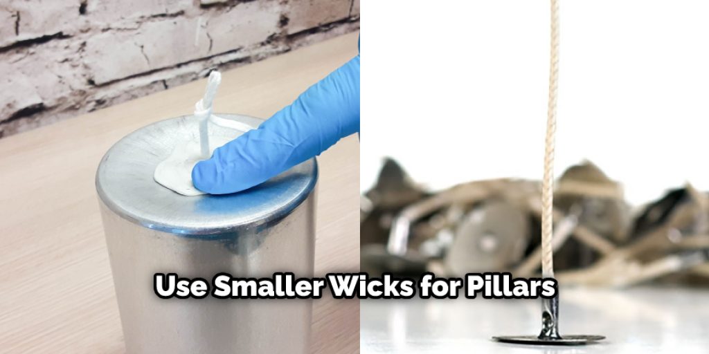Use Smaller Wicks for Pillars