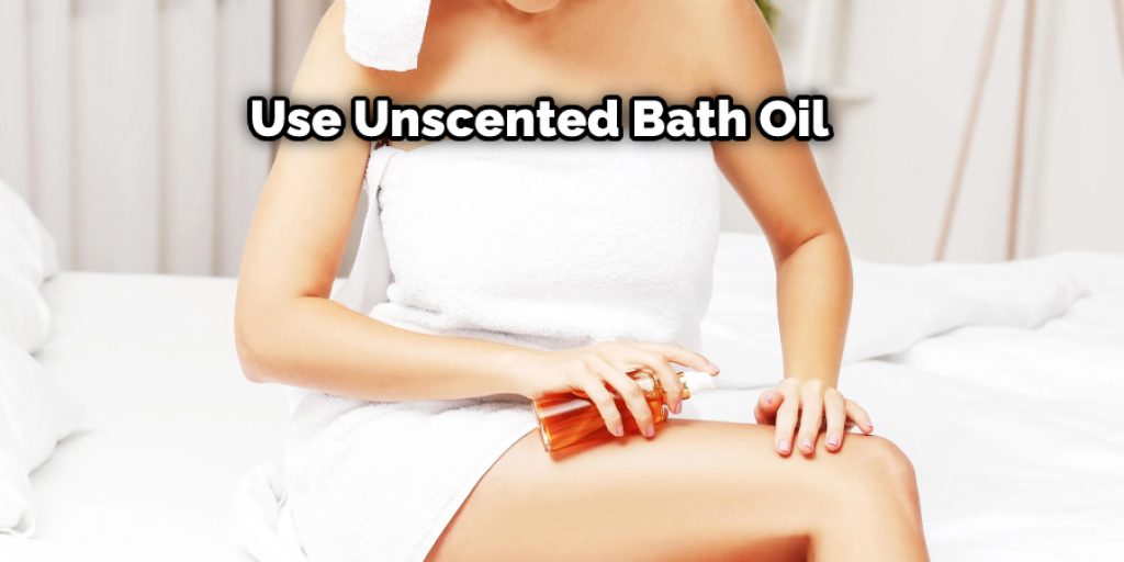 Use Unscented Bath Oil