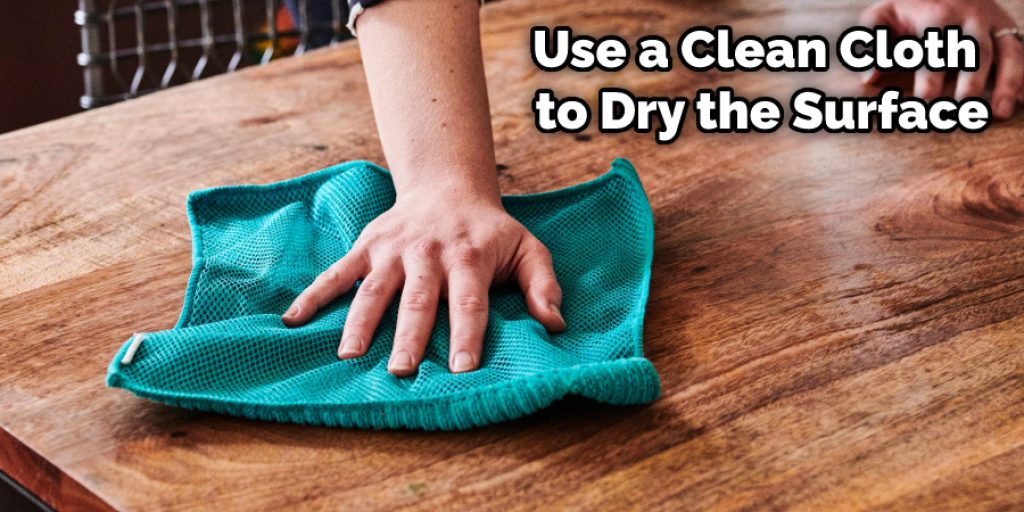 Use a Clean Cloth to Dry the Surface