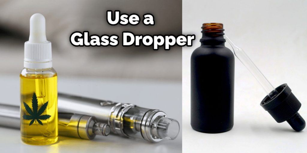 Use a Glass Dropper