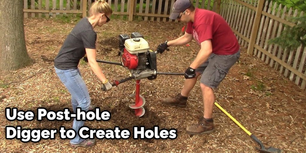 Use a Post-hole Digger to Create Holes 